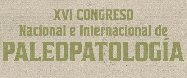 XVI Congreso nacional e internacional de Paleopatología