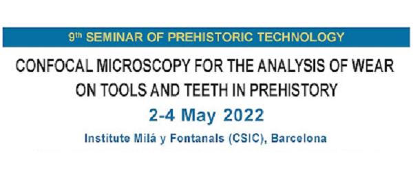 9th Seminar of Prehistoric Technology "Confocal microscopy for the analysis of wear on tools and teeth in prehistory"