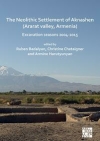 The Neolithic Settlement of Aknashen (Ararat valley, Armenia): Excavation seasons 2004-2015 / Ruben Badalyan, Christine Chataigner & Armine A. Harutyunyan (2021)