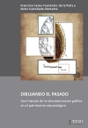 Dibujando el pasado. Una historia de la documentación gráfica en el patrimonio arqueológico / Francisco Javier Fernández de la Peña & Nuria Castañeda Clemente (2022)