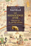 Le rhinocros d'or : Histoire du Moyen ge africain / Franois-Xavier Fauvelle (2022)