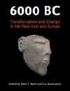 6000 BC: Transformation and Change in the Near East and Europe / Peter F. Biehl & Eva Rosenstock (2022)