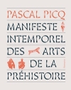Manifeste intemporel des arts de la prhistoire / Pascal G. Picq (2022)