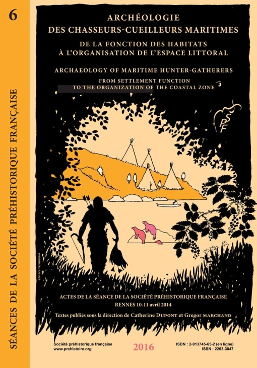 [ACCES LIBRE] Sance 6 ARCHEOLOGIE DES CHASSEURS-CUEILLEURS MARITIMES DE LA FONCTION DES HABITATS A LORGANISATION DE LESPACE LITTORAL ARCHAEOLOGY OF MARITIME HUNTER-GATHERERS FROM SETTLEMENT FUNCTION TO THE ORGANIZATION OF THE COASTAL ZONE