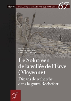 M67 (2020) - Le Solutréen de la vallée de l'Erve (Mayenne) Dix ans de recherche dans la grotte Rochefort Sous la direction de Stéphan Hinguant et Rozenn Colleter