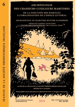 [ACCES LIBRE] Sance 6 ARCHEOLOGIE DES CHASSEURS-CUEILLEURS MARITIMES DE LA FONCTION DES HABITATS A LORGANISATION DE LESPACE LITTORAL ARCHAEOLOGY OF MARITIME HUNTER-GATHERERS FROM SETTLEMENT FUNCTION TO THE ORGANIZATION OF THE COASTAL ZONE 