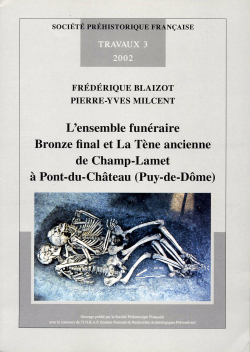 T03 - (2002) L'ensemble funraire Bronze final et la Tne ancienne de Champ-Lamet  Pont-du-Chteau (Puy-de-Dme) - BLAIZOT F. et MILCENT P.-Y.