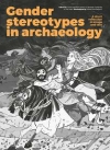 Gender stereotypes in archaeology: A short reflection in image and text / Laura Coltofean-Arizancu, Bisserka Gaydarska & Uro Matić (2021)