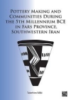 Pottery Making and Communities During the 5th Millennium BCE in Fars Province, Southwestern Iran / Takehiro Miki (2022)