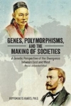 Genes, Polymorphisms, and the Making of Societies: A Genetic Perspective of the Divergence between East and West / Hippokratis Kiaris (2021)
