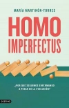 Homo imperfectus ¿Por qué seguimos enfermando a pesar de la evolución? / María Martinón Torres (2022)