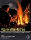 Updating Neanderthals : Understanding Behavioural Complexity in the Late Middle Palaeolithic / Francesca Romagnoli, Florent Rivals & Stefano Benazzi (2022)