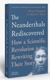 The neanderthals rediscovered: [How a Scientific Revolution is Rewriting Their Story] / Dimitra Papagianni & Michael Ari Morse (2022)