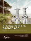 The Baltic in the Bronze Age: Regional patterns, interactions and boundaries / Daniela Hofmann, Frank Nikulka & Robert Schumann (2022)