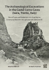The Archaeological Excavations in the Castel Corno Caves (Isera, Trento, Italy) : Burial Places and Settlement of a Small Alpine Community between the 25th and 17th Centuries BC / Maurizio Battisti & Umberto Tecchiati (2022)