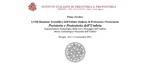 LVIII Riunione Scientifica dell’Istituto Italiano di Preistoria e Protostoria “Preistoria e protostoria dell'Umbria"